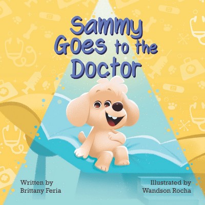 Sammy Goes to the Doctor - by  Brittany Feria (Hardcover)