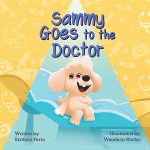 Sammy Goes to the Doctor - by  Brittany Feria (Hardcover) - 1 of 1