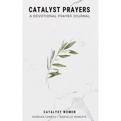 Catalyst Prayers - by  Morgan Campey & Danielle Wingate (Hardcover)