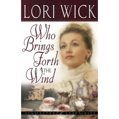 Who Brings Forth the Wind - (Kensington Chronicles) by  Lori Wick (Paperback)