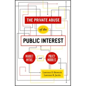 The Private Abuse of the Public Interest - (Chicago Studies in American Politics) by  Lawrence D Brown (Hardcover) - 1 of 1