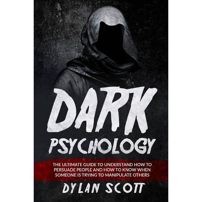 Dark Psychology - by  Dylan Scott (Paperback)