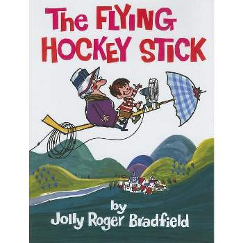 The Flying Hockey Stick - by  Jolly Roger Bradfield (Hardcover)