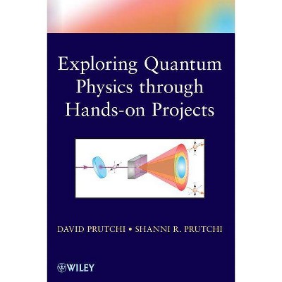 Exploring Quantum Physics Through Hands-On Projects - by  David Prutchi (Paperback)