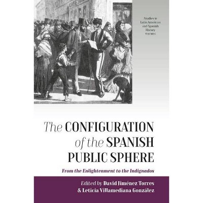 The Configuration of the Spanish Public Sphere - (Studies in Latin American and Spanish History) (Hardcover)