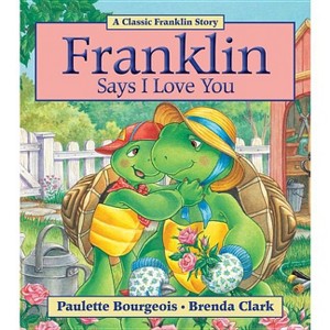 Franklin Says I Love You - by  Paulette Bourgeois (Paperback) - 1 of 1