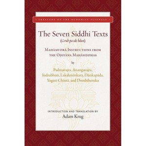 The Seven Siddhi Texts - (Treasury of the Buddhist Sciences) by  Adam Krug (Hardcover) - 1 of 1