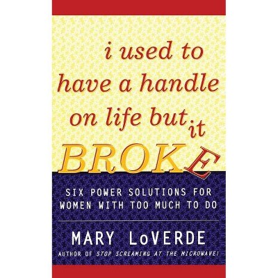 I Used to Have a Handle on Life But It Broke - by  Mary Loverde (Paperback)