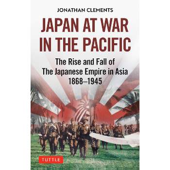 Japan at War in the Pacific - by  Jonathan Clements (Hardcover)