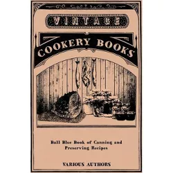 Ball Blue Book of Canning and Preserving Recipes - by Various