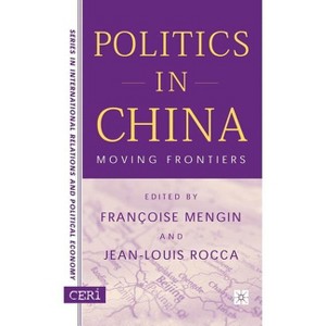 Politics in China - (Ceri International Relations and Political Economy) by  F Mengin & J Rocca (Hardcover) - 1 of 1
