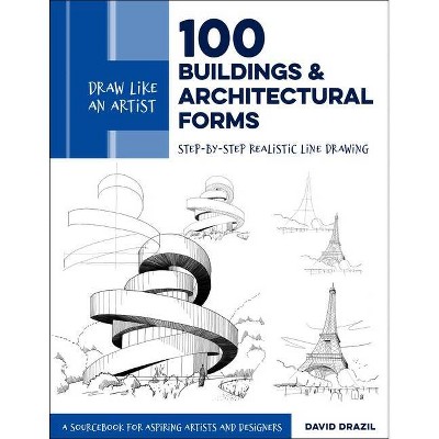 Draw Like an Artist: 100 Buildings and Architectural Forms - by  David Drazil (Paperback)