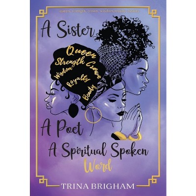 A Sister, A Poet, A Spiritual Spoken Words - by  Trina Brigham (Hardcover)