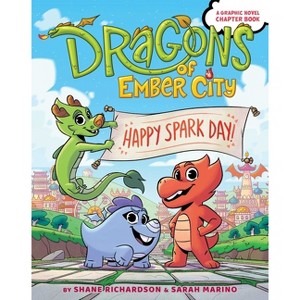 Happy Spark Day! - (Dragons of Ember City) by Shane Richardson & Sarah Marino - 1 of 1