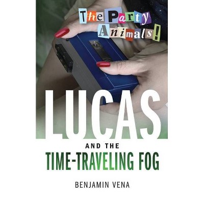 Lucas and The Time-Traveling Fog - The Party Animals! - by  Benjamin Vena (Paperback)