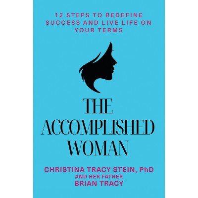 The Accomplished Woman - by  Christina Tracy Stein & Brian Tracy (Paperback)