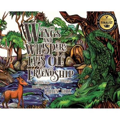 Wings and Whispers Tales of Friendship - by  Kaelen Felix (Hardcover)