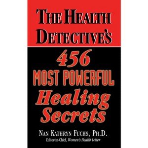 The Health Detective's 456 Most Powerful Healing Secrets - by Nan Kathryn Fuchs - 1 of 1