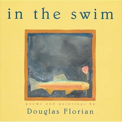 In the Swim - by  Douglas Florian (Paperback)