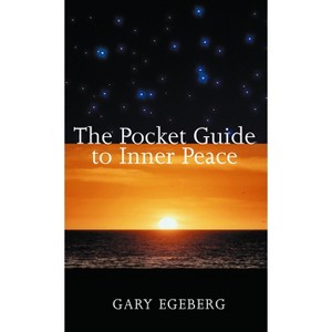 The Pocket Guide to Inner Peace - by  Gary Egeberg (Paperback) - 1 of 1