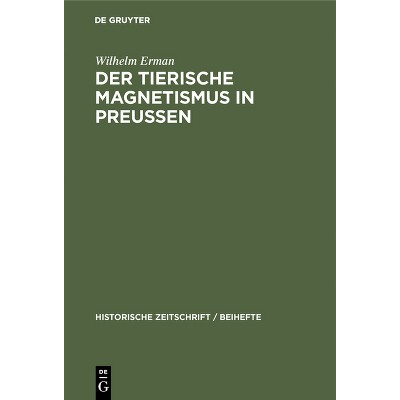 Der Tierische Magnetismus in Preussen - (Historische Zeitschrift / Beihefte) by  Wilhelm Erman (Hardcover)