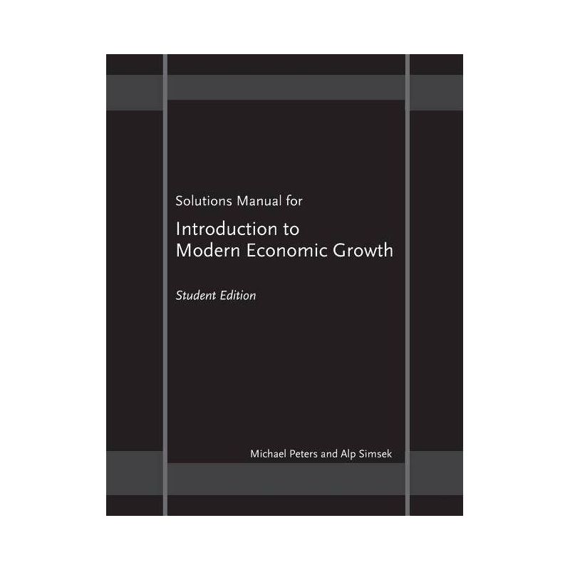 Solutions Manual for Introduction to Modern Economic Growth - by  Michael Peters & Alp Simsek (Paperback), 1 of 2