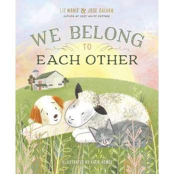 We Belong to Each Other - by  Liz Marie Galvan & Jose Galvan (Hardcover)