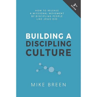 Building a Discipling Culture, 3rd Edition - by  Mike Breen (Paperback)