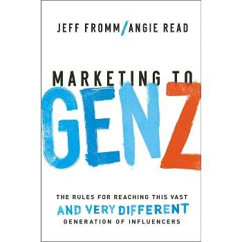 Marketing to Gen Z - by  Jeff Fromm & Angie Read (Paperback)