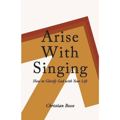 Arise With Singing - 2nd Edition by  Christian Bosse (Paperback)