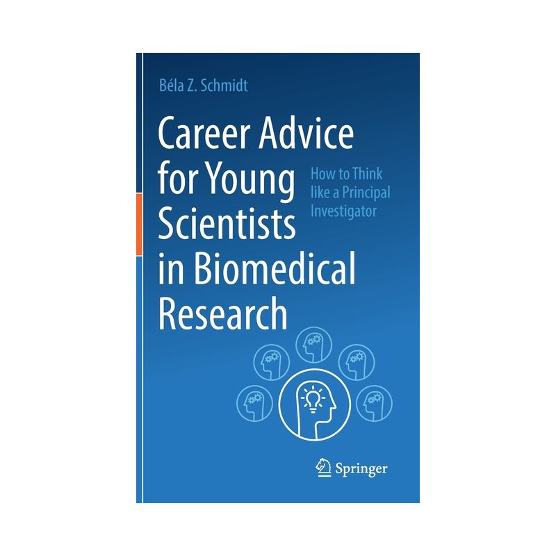 Career Advice for Young Scientists in Biomedical Research - by  Béla Z Schmidt (Hardcover), 1 of 2