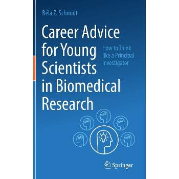 Career Advice for Young Scientists in Biomedical Research - by  Béla Z Schmidt (Hardcover)