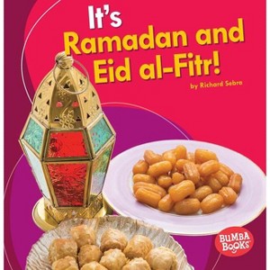 It's Ramadan and Eid Al-Fitr! - (Bumba Books (R) -- It's a Holiday!) by  Richard Sebra (Paperback) - 1 of 1