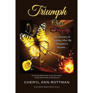 Triumph Over Tragedy - by Cheryl Ann Rottman - 1 of 1