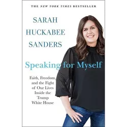 Speaking for Myself - by  Sarah Huckabee Sanders (Paperback)
