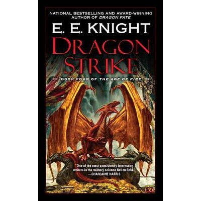 Dragon Strike - (Age of Fire (Paperback)) by  E E Knight (Paperback)