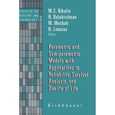 Parametric and Semiparametric Models with Applications to Reliability, Survival Analysis, and Quality of Life - (Hardcover)