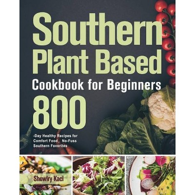 Southern Plant Based Cookbook for Beginners - by  Showlry Kacl (Paperback)