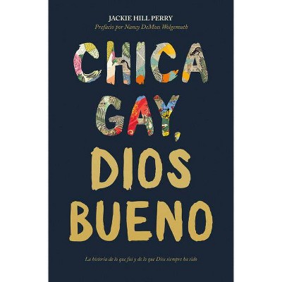 Chica Gay, Dios Bueno - by  Jackie Hill Perry (Paperback)