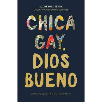 Chica Gay, Dios Bueno - by  Jackie Hill Perry (Paperback)