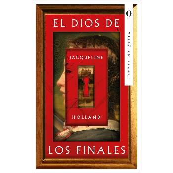 Dios de Los Finales, El - by  Jacqueline Holland (Paperback)