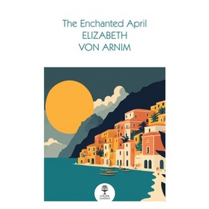 The Enchanted April - (Collins Classics) by  Elizabeth Von Arnim (Paperback) - 1 of 1