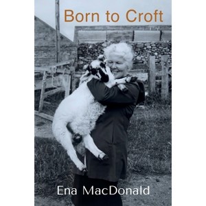 Born To Croft - by  Ena MacDonald (Paperback) - 1 of 1