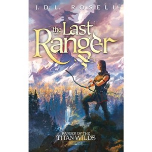 The Last Ranger - (Ranger of the Titan Wilds) by J D L Rosell - 1 of 1