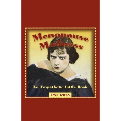 Menopause Madness - by  Pat Ross (Paperback)