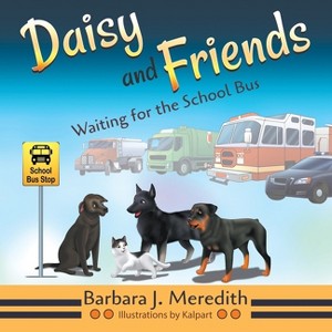 Daisy and Friends Waiting for the School Bus - by  Barbara J Meredith (Paperback) - 1 of 1