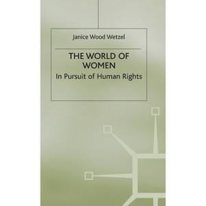 The World of Women - (In Pursuit of Human Rights) by  Janice Wood Wetzel (Hardcover) - 1 of 1
