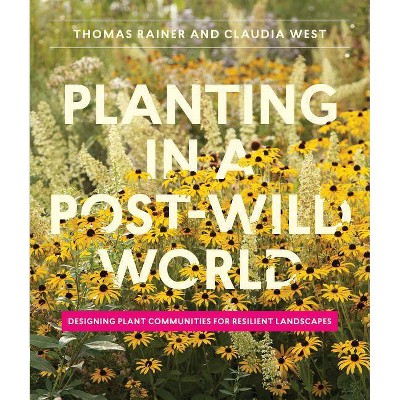 Planting in a Post-Wild World - by  Thomas Rainer & Claudia West (Hardcover)