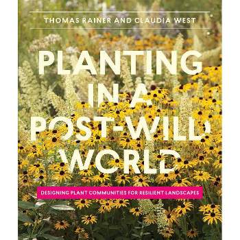 Planting in a Post-Wild World - by  Thomas Rainer & Claudia West (Hardcover)