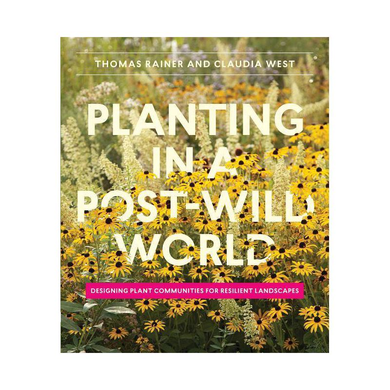 Planting in a Post-Wild World - by  Thomas Rainer & Claudia West (Hardcover), 1 of 2
